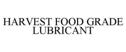 HARVEST FOOD GRADE LUBRICANT trademark
