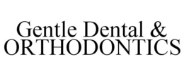 GENTLE DENTAL & ORTHODONTICS trademark