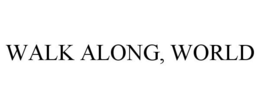 WALK ALONG, WORLD trademark