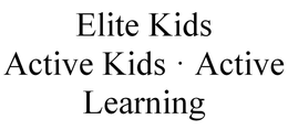 ELITE KIDS ACTIVE KIDS · ACTIVE LEARNING trademark