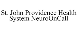 ST. JOHN PROVIDENCE HEALTH SYSTEM NEUROONCALL trademark