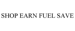 SHOP EARN FUEL SAVE trademark