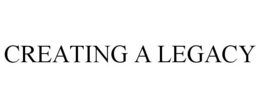 CREATING A LEGACY trademark