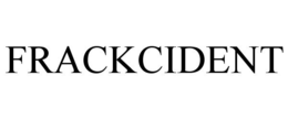 FRACKCIDENT trademark