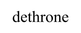 DETHRONE trademark