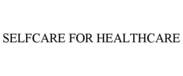 SELFCARE FOR HEALTHCARE trademark