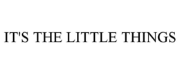 IT'S THE LITTLE THINGS trademark