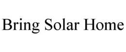 BRING SOLAR HOME trademark