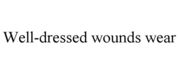 WELL-DRESSED WOUNDS WEAR trademark