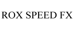 ROX SPEED FX trademark