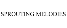 SPROUTING MELODIES trademark
