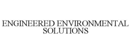 ENGINEERED ENVIRONMENTAL SOLUTIONS trademark