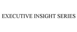 EXECUTIVE INSIGHT SERIES trademark