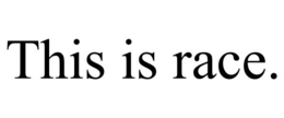 THIS IS RACE. trademark