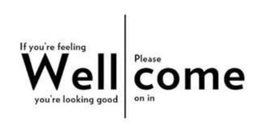IF YOU'RE FEELING WELL YOU'RE LOOKING GOOD PLEASE COME ON IN trademark