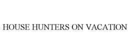 HOUSE HUNTERS ON VACATION trademark