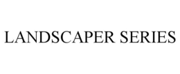 LANDSCAPER SERIES trademark