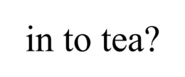 IN TO TEA? trademark
