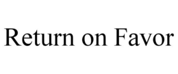 RETURN ON FAVOR trademark