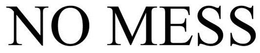 NO MESS trademark