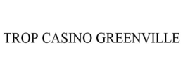 TROP CASINO GREENVILLE trademark