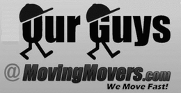 OUR GUYS @MOVINGMOVERS.COM WE MOVE FAST! trademark