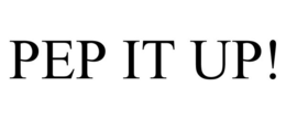 PEP IT UP! trademark