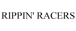 RIPPIN' RACERS trademark