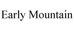 EARLY MOUNTAIN trademark