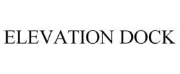 ELEVATION DOCK trademark