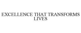 EXCELLENCE THAT TRANSFORMS LIVES trademark