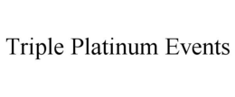 TRIPLE PLATINUM EVENTS trademark