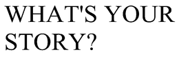 WHAT'S YOUR STORY? trademark