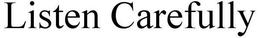 LISTEN CAREFULLY trademark