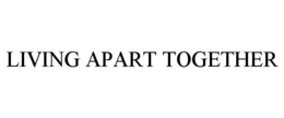 LIVING APART TOGETHER trademark