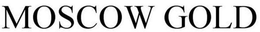 MOSCOW GOLD trademark