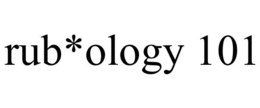 RUB*OLOGY 101 trademark