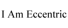 I AM ECCENTRIC trademark