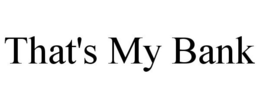 THAT'S MY BANK trademark