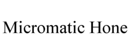MICROMATIC HONE trademark