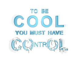 TO BE COOL YOU MUST HAVE CONTROL trademark