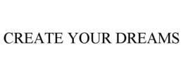 CREATE YOUR DREAMS trademark