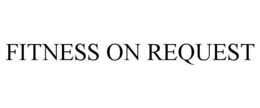 FITNESS ON REQUEST trademark