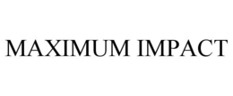 MAXIMUM IMPACT trademark
