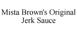 MISTA BROWN'S ORIGINAL JERK SAUCE trademark