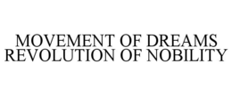 MOVEMENT OF DREAMS REVOLUTION OF NOBILITY trademark