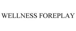 WELLNESS FOREPLAY trademark