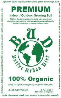 BETTER URBAN DIRT B.U.D. PREMIUM INDOOR / OUTDOOR GROWING SOIL NUTRIENT RICH DIRT ENGINEERED TO BOOST PLANT GROWTH AND STRENGTHEN ROOT SYSTEMS. VISIT WWW.BETTERURBANDIRT.COM FOR DETAILED INSTRUCTIONS TO ENSURE THE BEST RESULTS. 100% ORGANIC "SIMPLY THE HIGHEST QUALITY GROWING SOIL FOR THE BETTER GREENS" JUST ADD WATER INGREDIENTS: ORGANIC COMPOST. PEAT MOSS. PERLITE. PUMICE. WORM CASTINGS. EPSOM SALT. BAT GUANO. FISH BONE MEAL. OYSTER SHELL FLOUR. BLOOD MEAL. BOLOMITE LIME. AZOMITE. SEA BIRD GUANO. BIATOMACEOUS EARTH. trademark