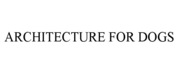 ARCHITECTURE FOR DOGS trademark