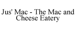 JUS' MAC - THE MAC AND CHEESE EATERY trademark